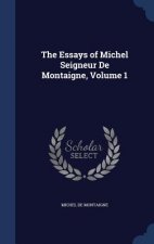 Essays of Michel Seigneur de Montaigne, Volume 1