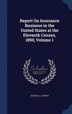 Report on Insurance Business in the United States at the Eleventh Census, 1890, Volume 1