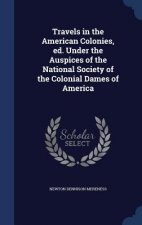 Travels in the American Colonies, Ed. Under the Auspices of the National Society of the Colonial Dames of America