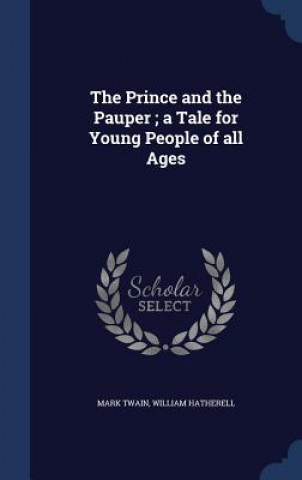 Prince and the Pauper; A Tale for Young People of All Ages