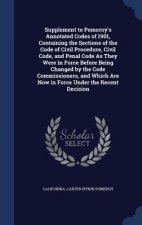 Supplement to Pomeroy's Annotated Codes of 1901, Containing the Sections of the Code of Civil Procedure, Civil Code, and Penal Code as They Were in Fo