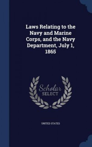 Laws Relating to the Navy and Marine Corps, and the Navy Department, July 1, 1865