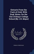 Extracts from the Fasti of Ovid, with Engl. Notes. for the Use of King's College School [By J.R. Major]