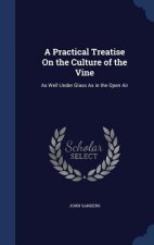 Practical Treatise on the Culture of the Vine