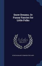 Snow Dreams, or Funny Fancies for Little Folks