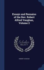 Essays and Remains of the REV. Robert Alfred Vaughan, Volume 2