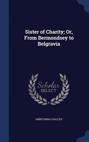 Sister of Charity; Or, from Bermondsey to Belgravia