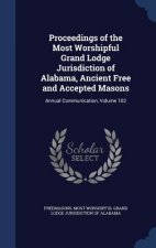 Proceedings of the Most Worshipful Grand Lodge Jurisdiction of Alabama, Ancient Free and Accepted Masons