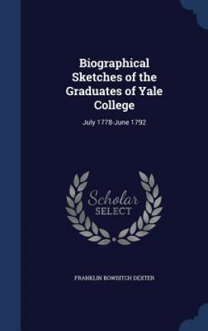 Biographical Sketches of the Graduates of Yale College