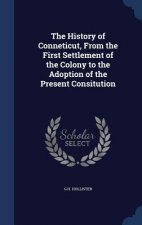 History of Conneticut, from the First Settlement of the Colony to the Adoption of the Present Consitution