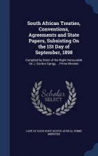 South African Treaties, Conventions, Agreements and State Papers, Subsisting on the 1st Day of September, 1898