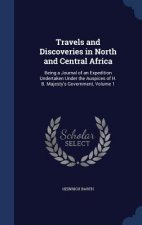 Travels and Discoveries in North and Central Africa