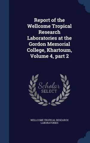 Report of the Wellcome Tropical Research Laboratories at the Gordon Memorial College, Khartoum, Volume 4, Part 2