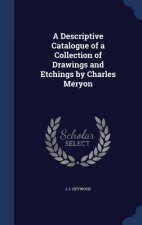 Descriptive Catalogue of a Collection of Drawings and Etchings by Charles Meryon