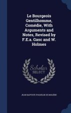 Bourgeois Gentilhomme, Comedie, with Arguments and Notes, Revised by F.E.A. Gasc and W. Holmes