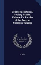 Southern Historical Society Papers. Volume XV. Paroles of the Army of Northern Virginia