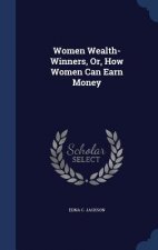 Women Wealth-Winners, Or, How Women Can Earn Money