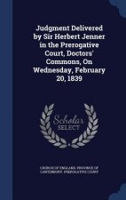 Judgment Delivered by Sir Herbert Jenner in the Prerogative Court, Doctors' Commons, on Wednesday, February 20, 1839