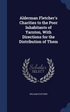 Alderman Fletcher's Charities to the Poor Inhabitants of Yarnton, with Directions for the Distribution of Them
