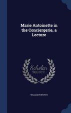 Marie Antoinette in the Conciergerie, a Lecture