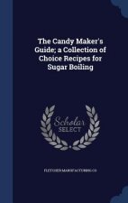 Candy Maker's Guide; A Collection of Choice Recipes for Sugar Boiling
