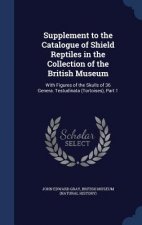 Supplement to the Catalogue of Shield Reptiles in the Collection of the British Museum