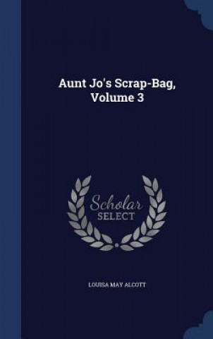 Aunt Jo's Scrap-Bag, Volume 3