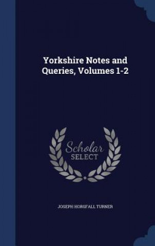 Yorkshire Notes and Queries, Volumes 1-2