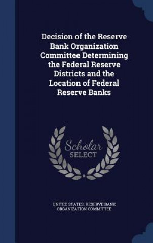 Decision of the Reserve Bank Organization Committee Determining the Federal Reserve Districts and the Location of Federal Reserve Banks
