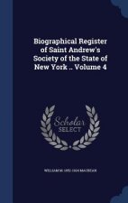 Biographical Register of Saint Andrew's Society of the State of New York .. Volume 4