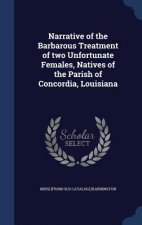 Narrative of the Barbarous Treatment of Two Unfortunate Females, Natives of the Parish of Concordia, Louisiana