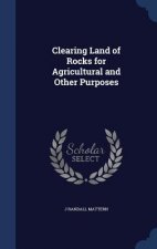 Clearing Land of Rocks for Agricultural and Other Purposes