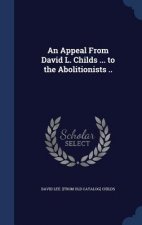 Appeal from David L. Childs ... to the Abolitionists ..