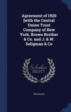 Agreement of 1920 [With the Central Union Trust Company of New York, Brown Brother & Co. and J. & W. Seligman & Co