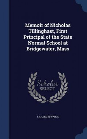 Memoir of Nicholas Tillinghast, First Principal of the State Normal School at Bridgewater, Mass