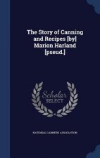 Story of Canning and Recipes [By] Marion Harland [Pseud.]
