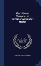 Life and Character of Governor Alexander Martin