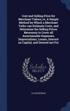 Cost and Selling Price for Merchant Tailors; Or, a Simple Method by Which a Merchant Tailor Can Estimate Costs, and Determine the Selling Prices Neces