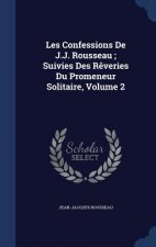Les Confessions de J.J. Rousseau; Suivies Des Reveries Du Promeneur Solitaire, Volume 2