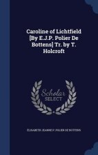 Caroline of Lichtfield [By E.J.P. Polier de Bottens] Tr. by T. Holcroft