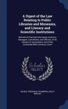 Digest of the Law Relating to Public Libraries and Museums, and Literary and Scientific Institutions