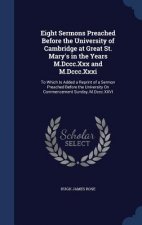 Eight Sermons Preached Before the University of Cambridge at Great St. Mary's in the Years M.DCCC.XXX and M.DCCC.XXXI