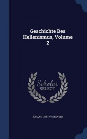 Geschichte Des Hellenismus, Volume 2