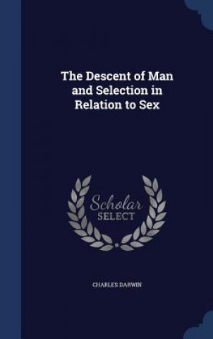 Descent of Man and Selection in Relation to Sex