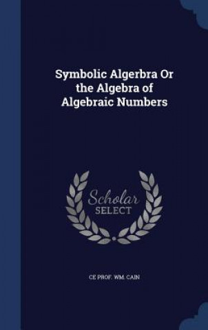 Symbolic Algerbra or the Algebra of Algebraic Numbers