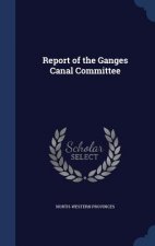 Report of the Ganges Canal Committee