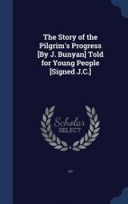 Story of the Pilgrim's Progress [By J. Bunyan] Told for Young People [Signed J.C.]