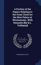 Portion of the Papers Relating to the Great Clock for the New Palace at Westminster, with Remarks [By B.L. Vulliamy]
