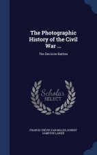 Photographic History of the Civil War ...