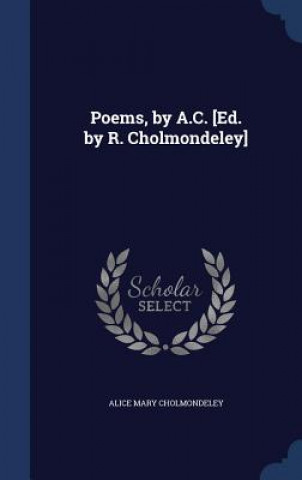 Poems, by A.C. [Ed. by R. Cholmondeley]